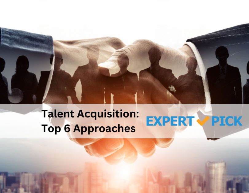 Talent Acquisition: Top 6 Approaches